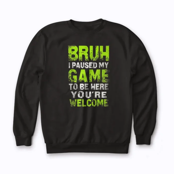 Funny Video Gamer Bruh I Paused My Game sweatshirt