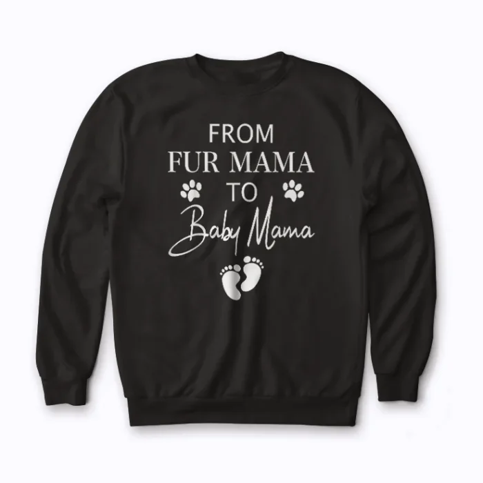 Fur Mama to Baby Mama New Mom Pregnant Gift Sweatshirt
