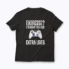 Gamer Exercise Thought Extra Lives Gaming T-shirt