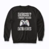 Gamer Exercise Thought Extra Lives Gaming Sweatshirt