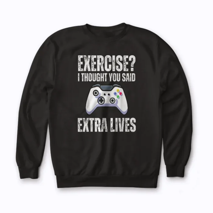 Gamer Exercise Thought Extra Lives Gaming Sweatshirt