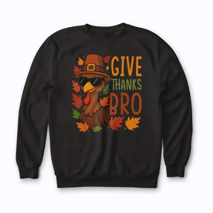Give Thanks Bro Cute Turkey sweatshirt with cheerful holiday print