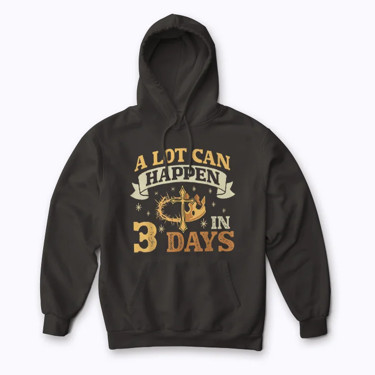 He Is Risen A lot Can Happen In 3 Days hoodie for comfort and faith