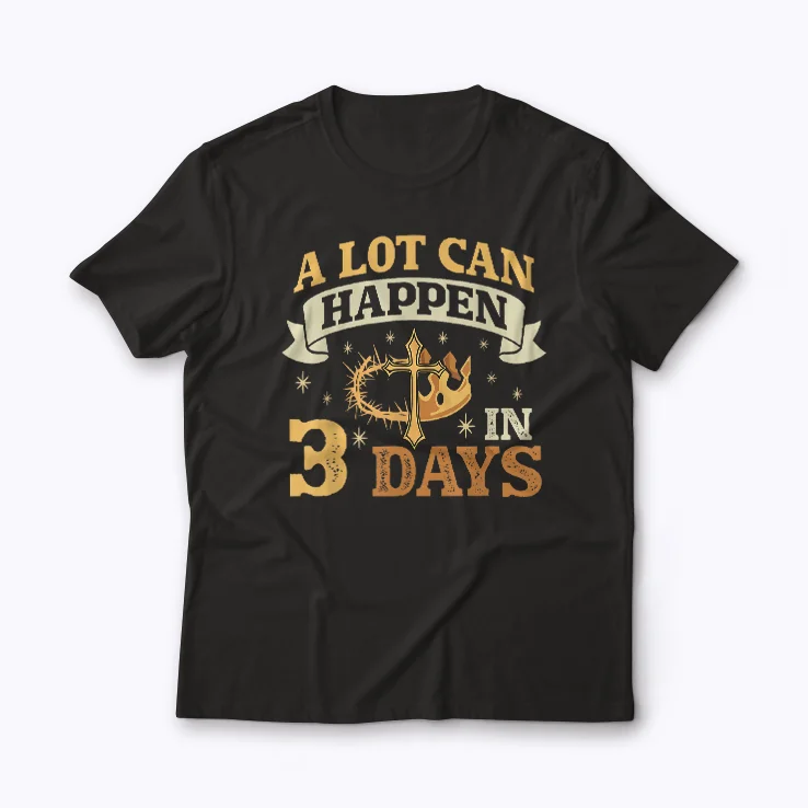 He Is Risen A lot Can Happen In 3 Days shirt for faith and inspiration