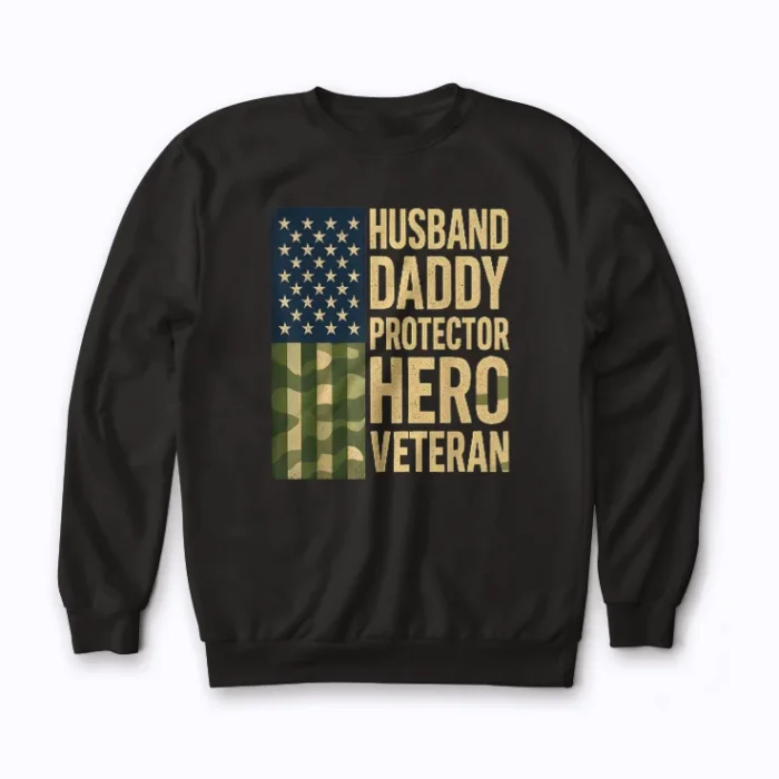Husband Daddy Protector Hero Veteran USA Flag Sweatshirt showcasing durable