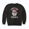I Do It For The Hos Funny Sweatshirt with funny festive print