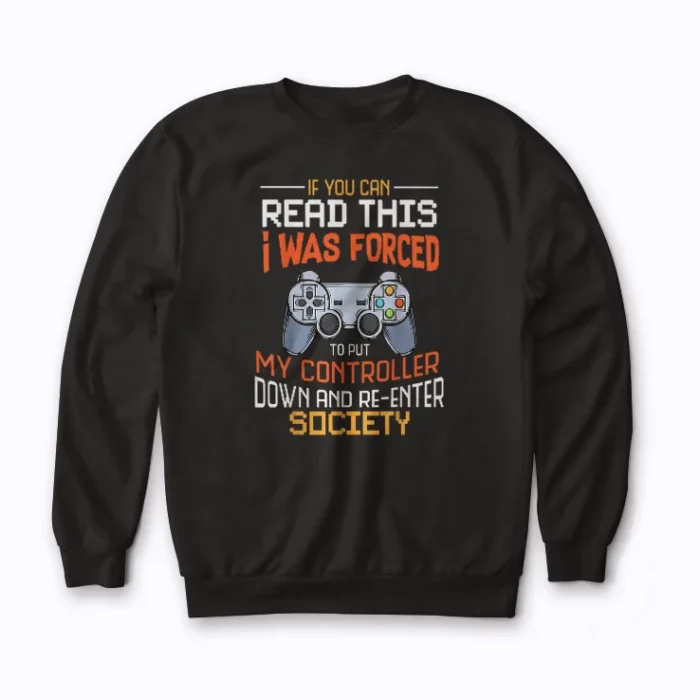 I Was Forced To Put My Controller Down Sweatshirt