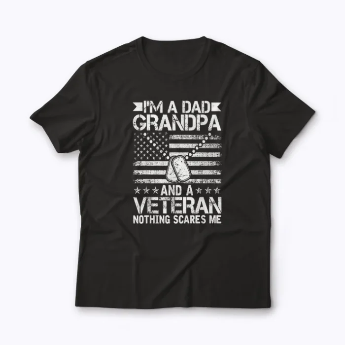 Im a Dad Grandpa and Veteran Nothing Scares Me T-shirt featuring bold graphic on soft cotton