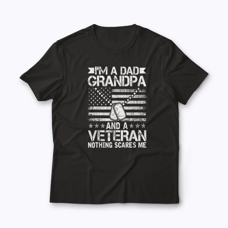 Im a Dad Grandpa and Veteran Nothing Scares Me T-shirt featuring bold graphic on soft cotton
