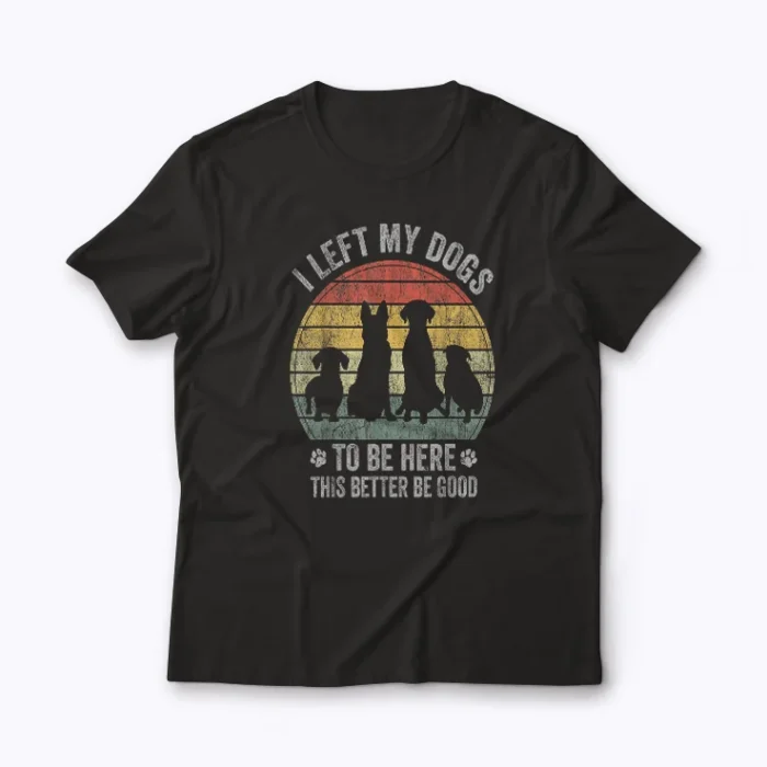 Left My Dog Better Be Good T-shirt featuring a playful dog slogan
