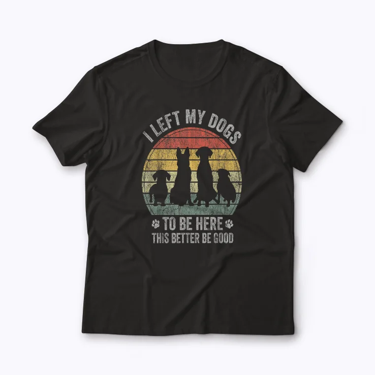 Left My Dog Better Be Good T-shirt featuring a playful dog slogan