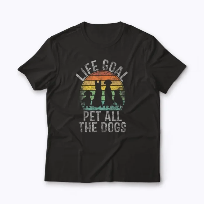 Life Goal Pet All The Dogs Funny Dog T-shirt