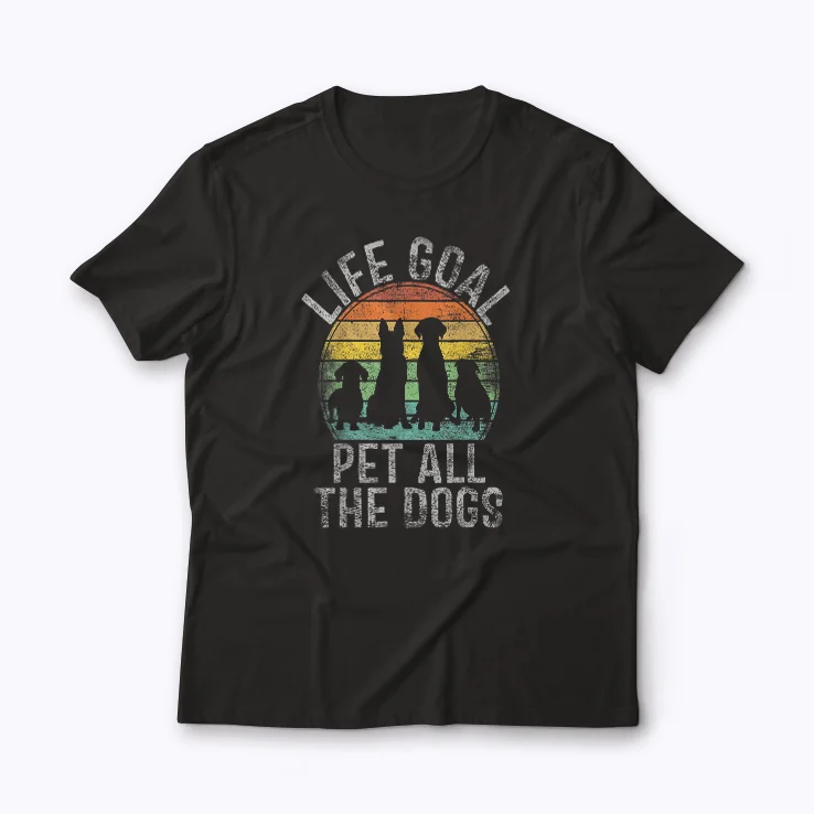 Life Goal Pet All The Dogs Funny Dog T-shirt