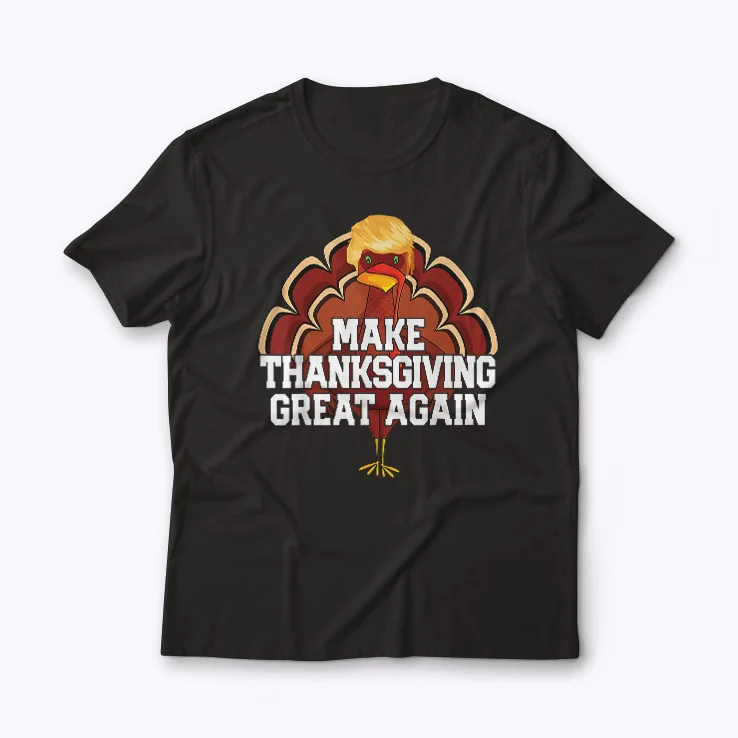 MAKE THANKSGIVING GREAT AGAIN Trump Turkey Funny 2025 T-shirt for Thanksgiving 2025