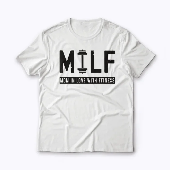 MILF Mom In Love With Fitness Funny Quote Gift T-shirt