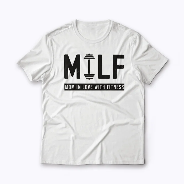 MILF Mom In Love With Fitness Funny Quote Gift T-shirt