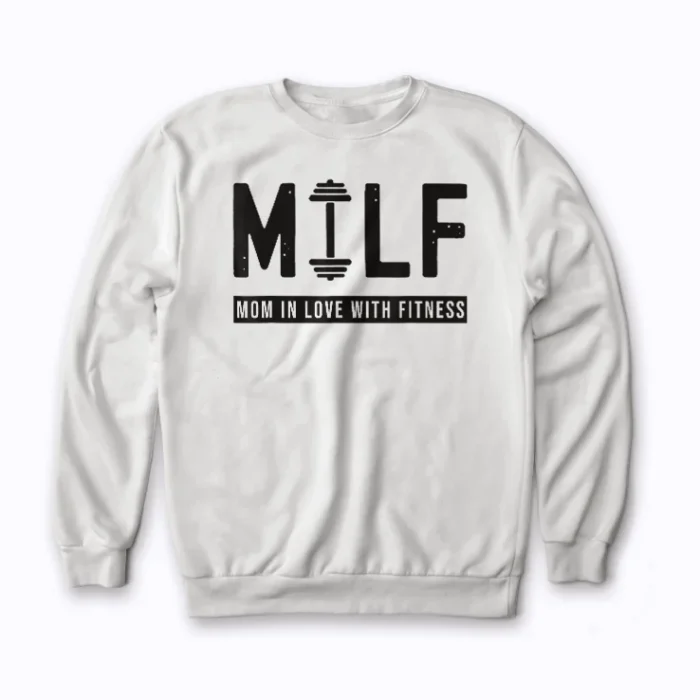 MILF Mom In Love With Fitness Funny Quote Gift Sweatshirt