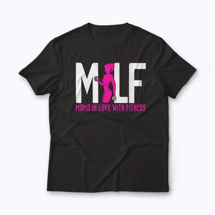 MILF Mom In Love With Fitness Funny Workout Gift T-shirt
