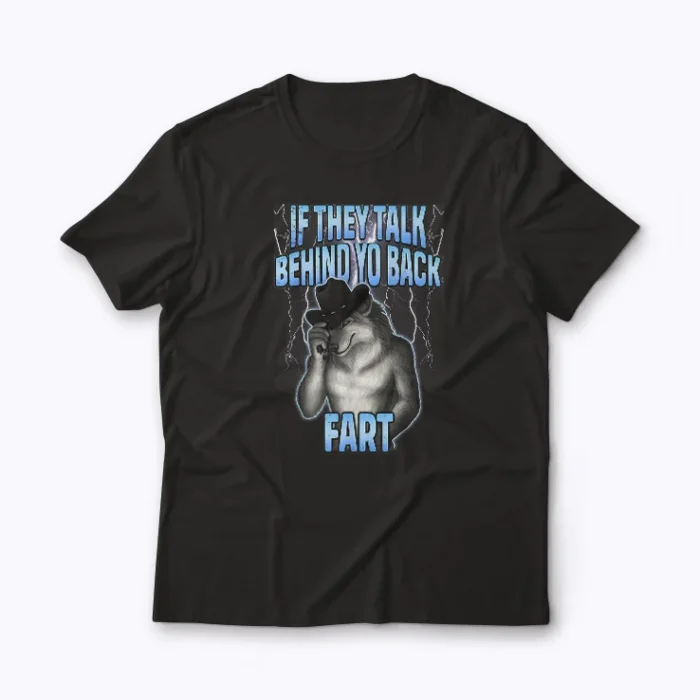 Meme If They Talk Behind Your Back Fart T-shirt