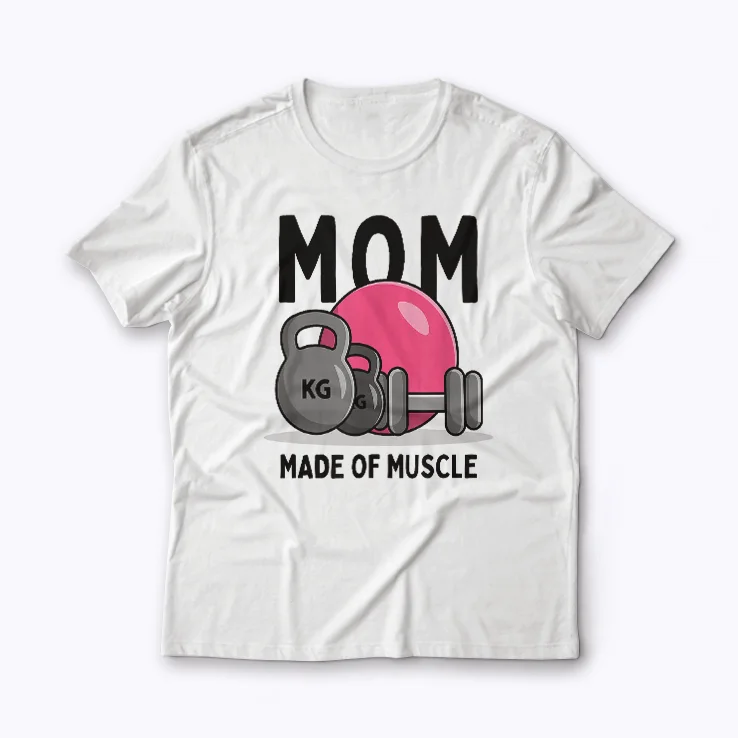 Mom Workout Made Of Muscles Fitness Gift Women T-shirt