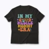 Muscle Mommy Era Workout Fitness Gym Mama Gift T-shirt