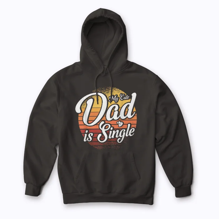 My Cute Dad Is Single Father hoodie front view