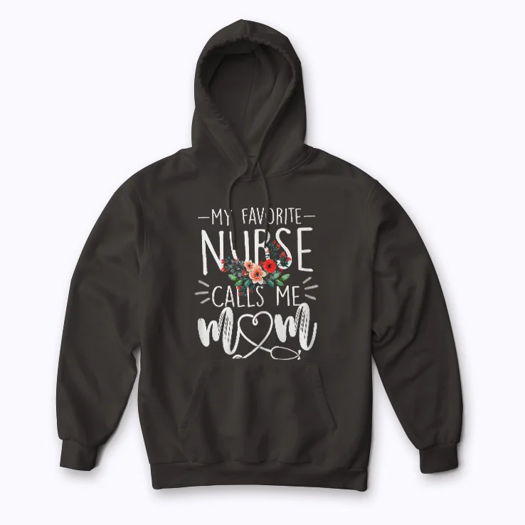 My Favorite Nurse Calls Me Mom Mothers Day Gift Hoodie