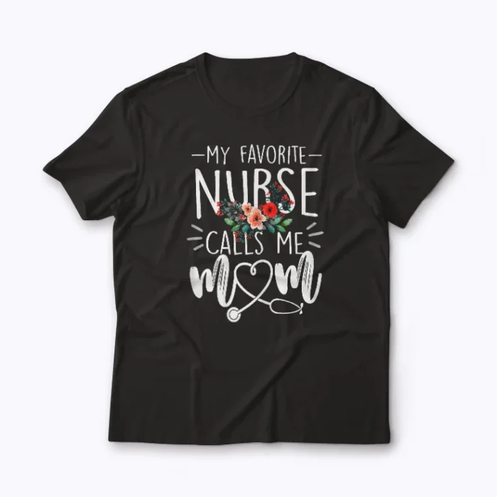 My Favorite Nurse Calls Me Mom Mothers Day Gift T-shirt