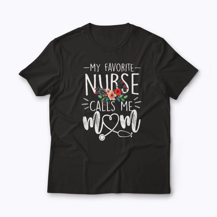 My Favorite Nurse Calls Me Mom Mothers Day Gift T-shirt