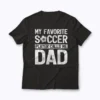My Favorite Soccer Player Calls Me Dad T-shirt design on soft cotton