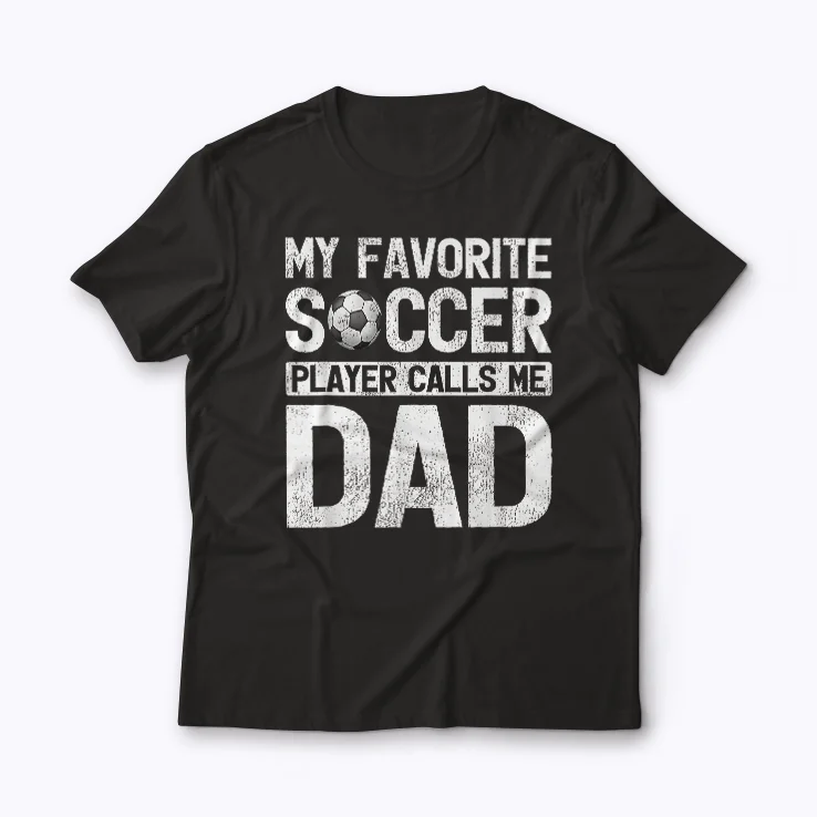 My Favorite Soccer Player Calls Me Dad T-shirt design on soft cotton