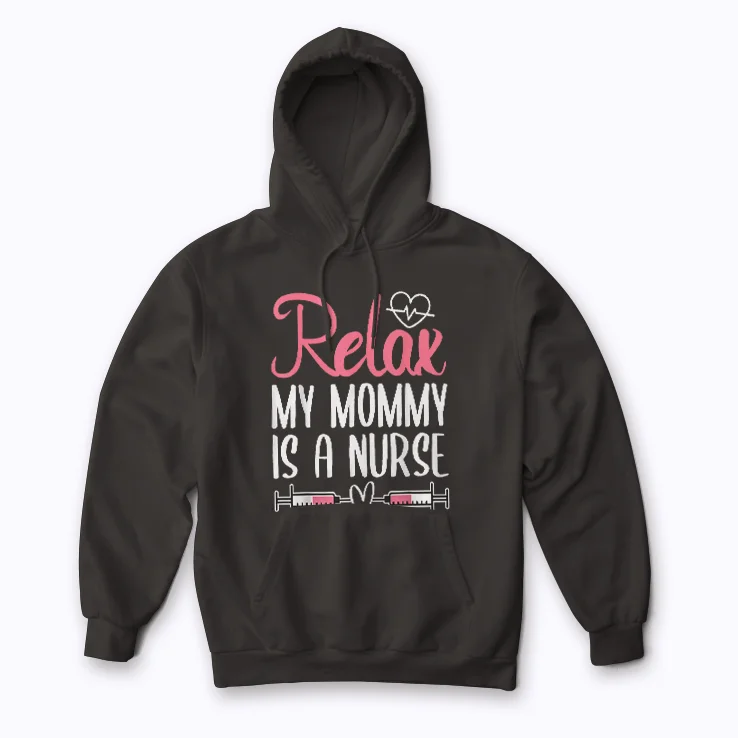 My Mommy Is A Nurse Relax Nurse Mom Gift Hoodie