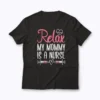My Mommy Is A Nurse Relax Nurse Mom Gift T-shirt