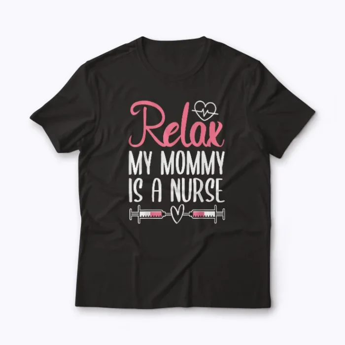 My Mommy Is A Nurse Relax Nurse Mom Gift T-shirt