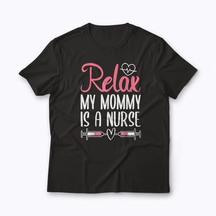 My Mommy Is A Nurse Relax Nurse Mom Gift T-shirt