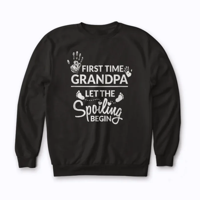 New First Time Grandpa Let The Spoiling Begin Gift Sweatshirt showcasing a proud grandpa message