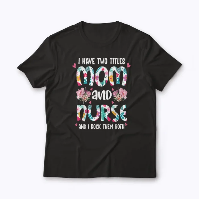 Nurse Mom Flowers Mothers Day Gift T-shirt