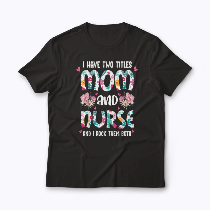 Nurse Mom Flowers Mothers Day Gift T-shirt