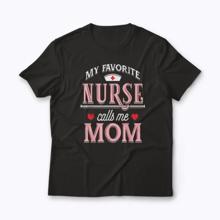 Nurse Mom My Favorite Nurse Calls Me Mom Gift T-shirt