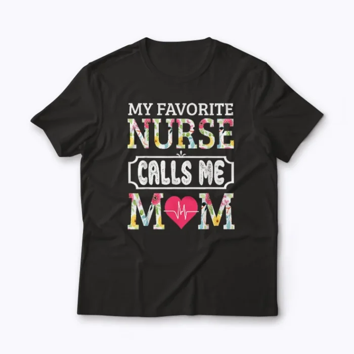 Nurse Mom My Favorite Nurse Calls Me Mom T-shirt