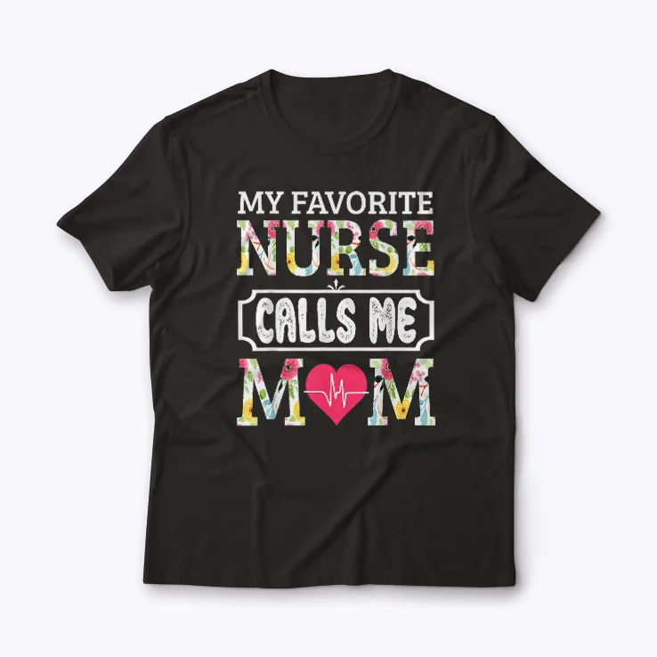 Nurse Mom My Favorite Nurse Calls Me Mom T-shirt