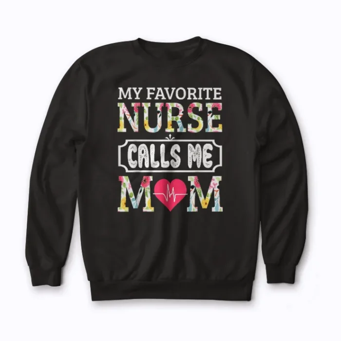 Nurse Mom My Favorite Nurse Calls Me Mom Sweatshirt