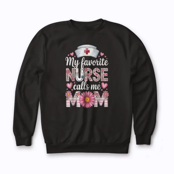 Nurse Mother My Favorite Nurse Calls Me Mom Gift Sweatshirt