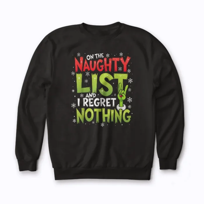 On The Naughty List And I Regret Nothing sweatshirt in premium quality