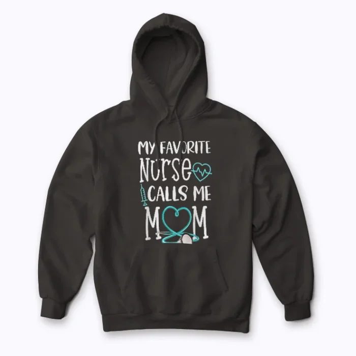 RN Mom My Favorite Nurse Calls Me Mom Quote Hoodie