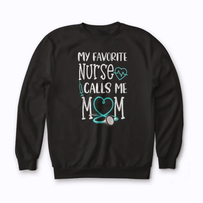 RN Mom My Favorite Nurse Calls Me Mom Quote Sweatshirt