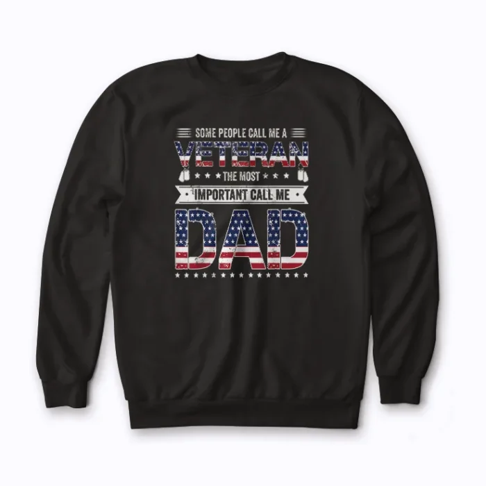 Some People Call Me A Veteran Dad Fathers Day sweatshirt with a heartfelt veteran dad design