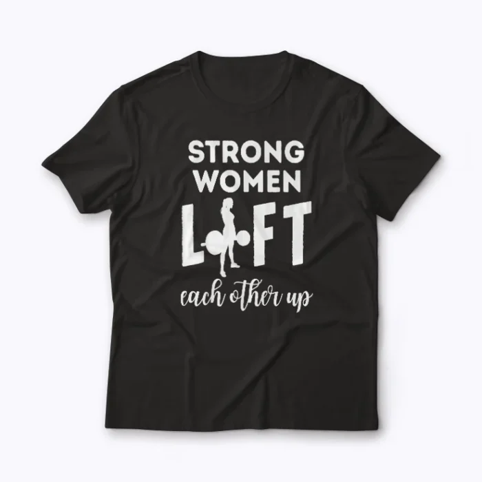 Strong Women Lift Each Other Workout Mom Gift T-shirt