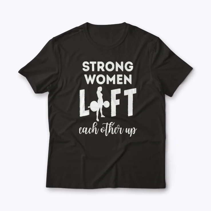 Strong Women Lift Each Other Workout Mom Gift T-shirt