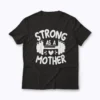 Strong as Mother Mom Muscle Workout Gift T-shirt
